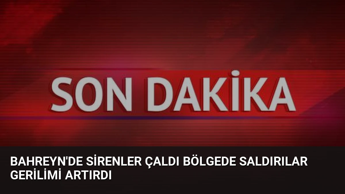 Bahreyn’de Sirenler Çaldı Bölgede Saldırılar Gerilimi Artırdı