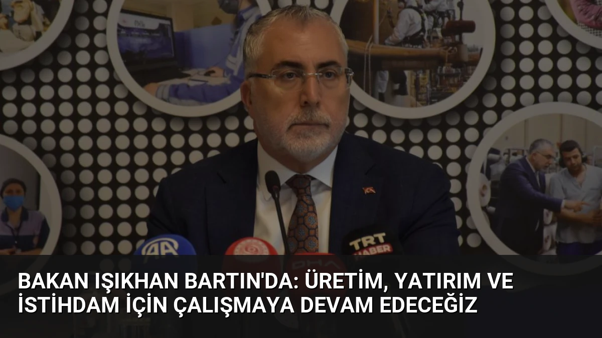 Bakan Işıkhan Bartın’da: Üretim, Yatırım ve İstihdam İçin Çalışmaya Devam Edeceğiz