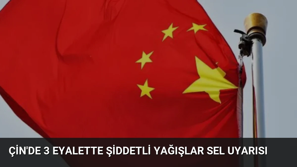 Çin’de 3 Eyalette Şiddetli Yağışlar Sel Uyarısı