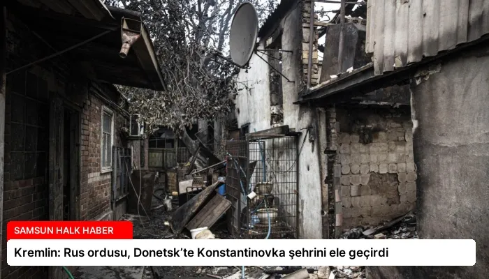 Kremlin: Rus ordusu, Donetsk’te Konstantinovka şehrini ele geçirdi