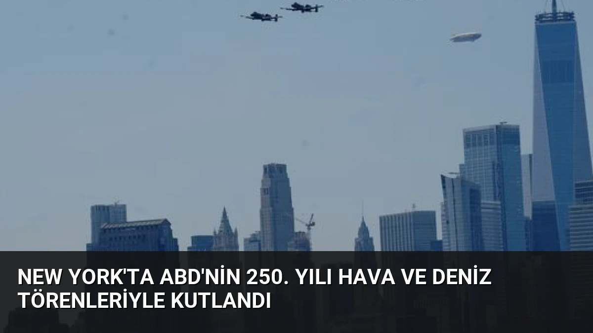 New York’ta ABD’nin 250. Yılı Hava ve Deniz Törenleriyle Kutlandı