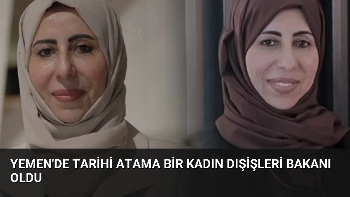 Yemen’de Tarihi Atama Bir Kadın Dışişleri Bakanı Oldu