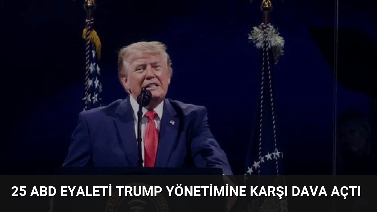 25 ABD Eyaleti Trump Yönetimine Karşı Dava Açtı