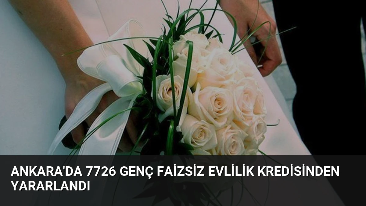 Ankara’da 7726 Genç Faizsiz Evlilik Kredisinden Yararlandı