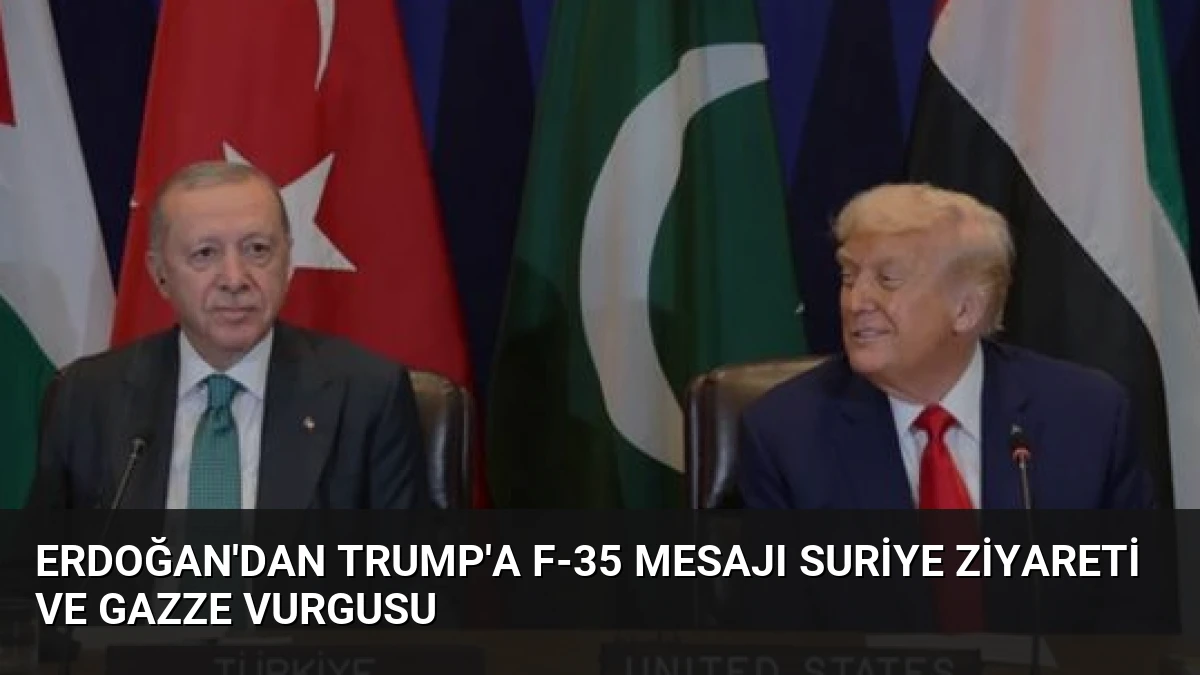 Erdoğan’dan Trump’a F-35 Mesajı Suriye Ziyareti ve Gazze Vurgusu