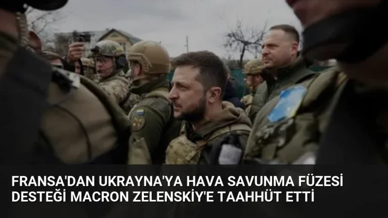 Fransa’dan Ukrayna’ya Hava Savunma Füzesi Desteği Macron Zelenskiy’e Taahhüt Etti