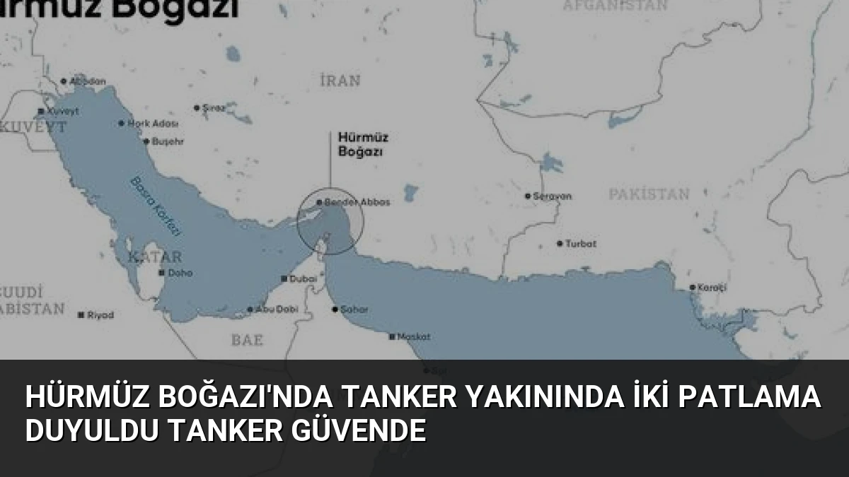 Hürmüz Boğazı’nda Tanker Yakınında İki Patlama Duyuldu Tanker Güvende