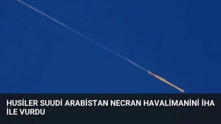 Husiler Suudi Arabistan Necran Havalimanini iha ile vurdu