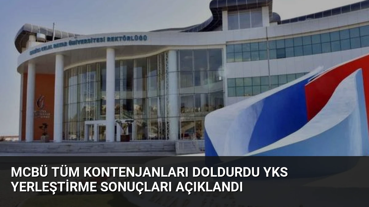 MCBÜ Tüm Kontenjanları Doldurdu YKS Yerleştirme Sonuçları Açıklandı