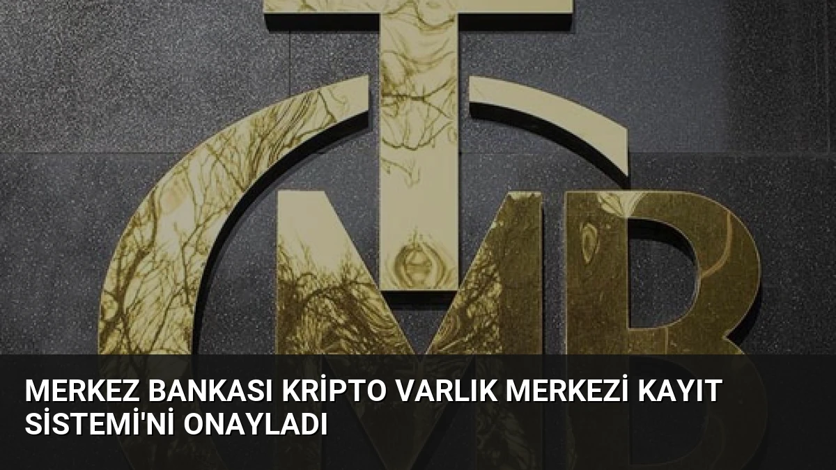 Merkez Bankası Kripto Varlık Merkezi Kayıt Sistemi’ni Onayladı