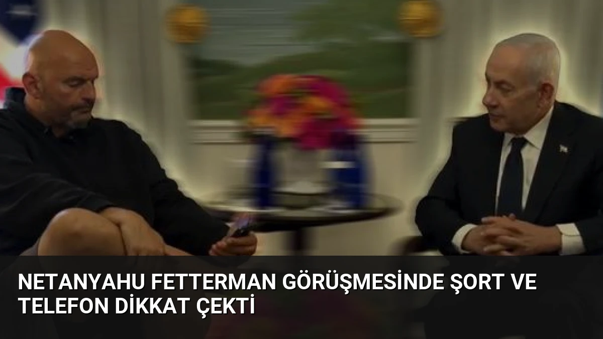 Netanyahu Fetterman Görüşmesinde Şort ve Telefon Dikkat Çekti
