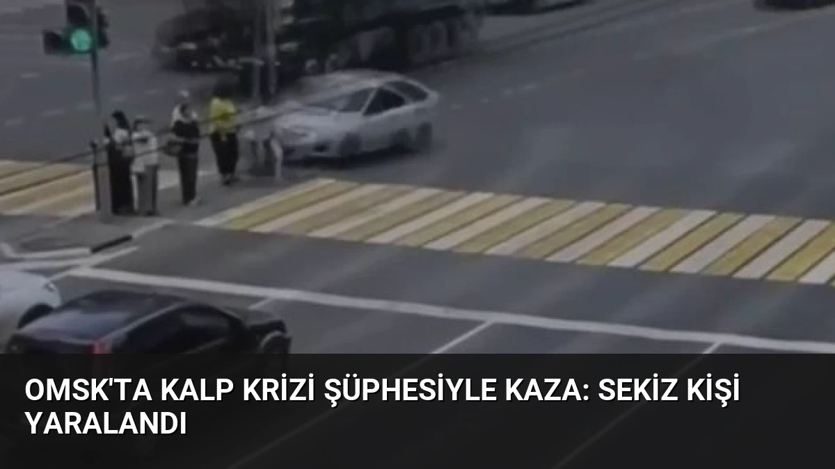 Omsk’ta Kalp Krizi Şüphesiyle Kaza: Sekiz Kişi Yaralandı