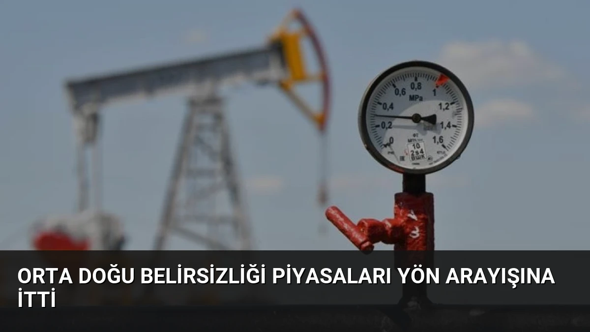 Orta Doğu Belirsizliği Piyasaları Yön Arayışına İtti
