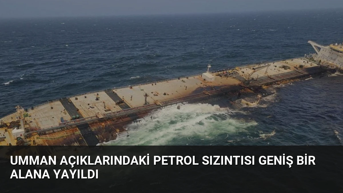 Umman Açıklarındaki Petrol Sızıntısı Geniş Bir Alana Yayıldı