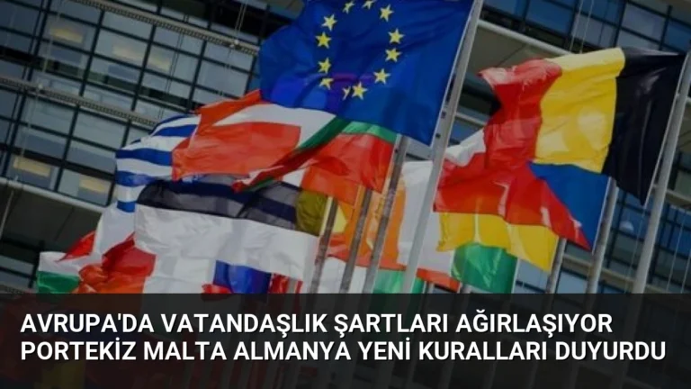 Avrupa’da Vatandaşlık Şartları Ağırlaşıyor Portekiz Malta Almanya Yeni Kuralları Duyurdu