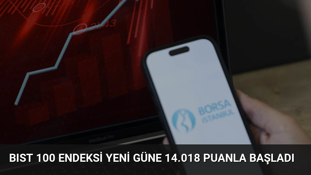 BIST 100 Endeksi Yeni Güne 14.018 Puanla Başladı