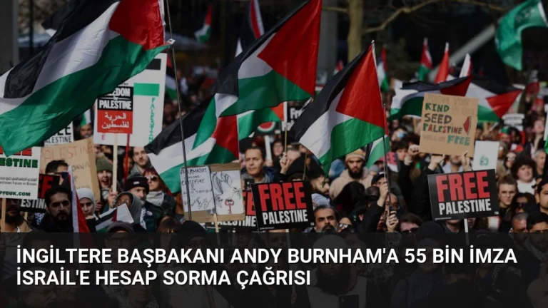 İngiltere Başbakanı Andy Burnham’a 55 Bin İmza İsrail’e Hesap Sorma Çağrısı
