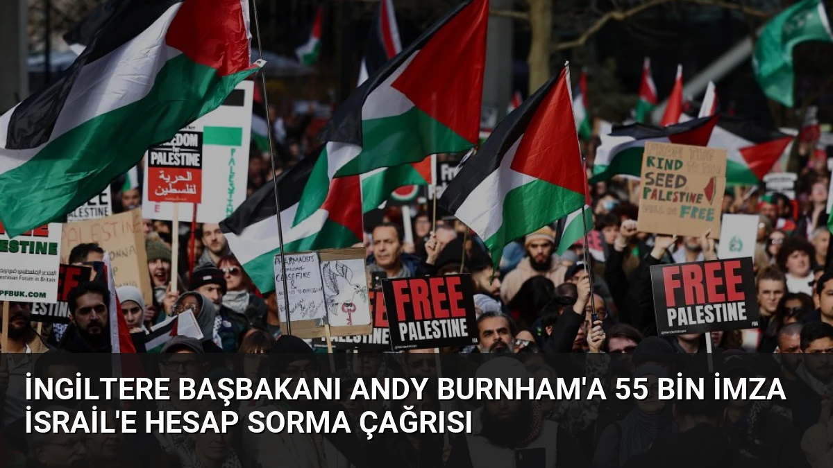 İngiltere Başbakanı Andy Burnham’a 55 Bin İmza İsrail’e Hesap Sorma Çağrısı