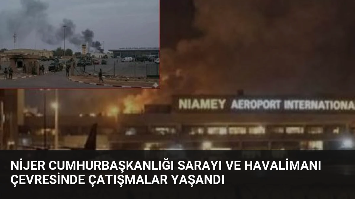 Nijer Cumhurbaşkanlığı Sarayı ve Havalimanı Çevresinde Çatışmalar Yaşandı