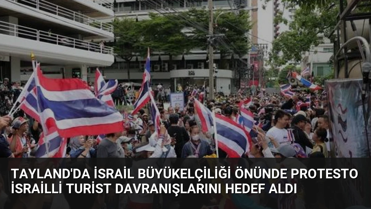 Tayland’da İsrail Büyükelçiliği Önünde Protesto İsrailli Turist Davranışlarını Hedef Aldı
