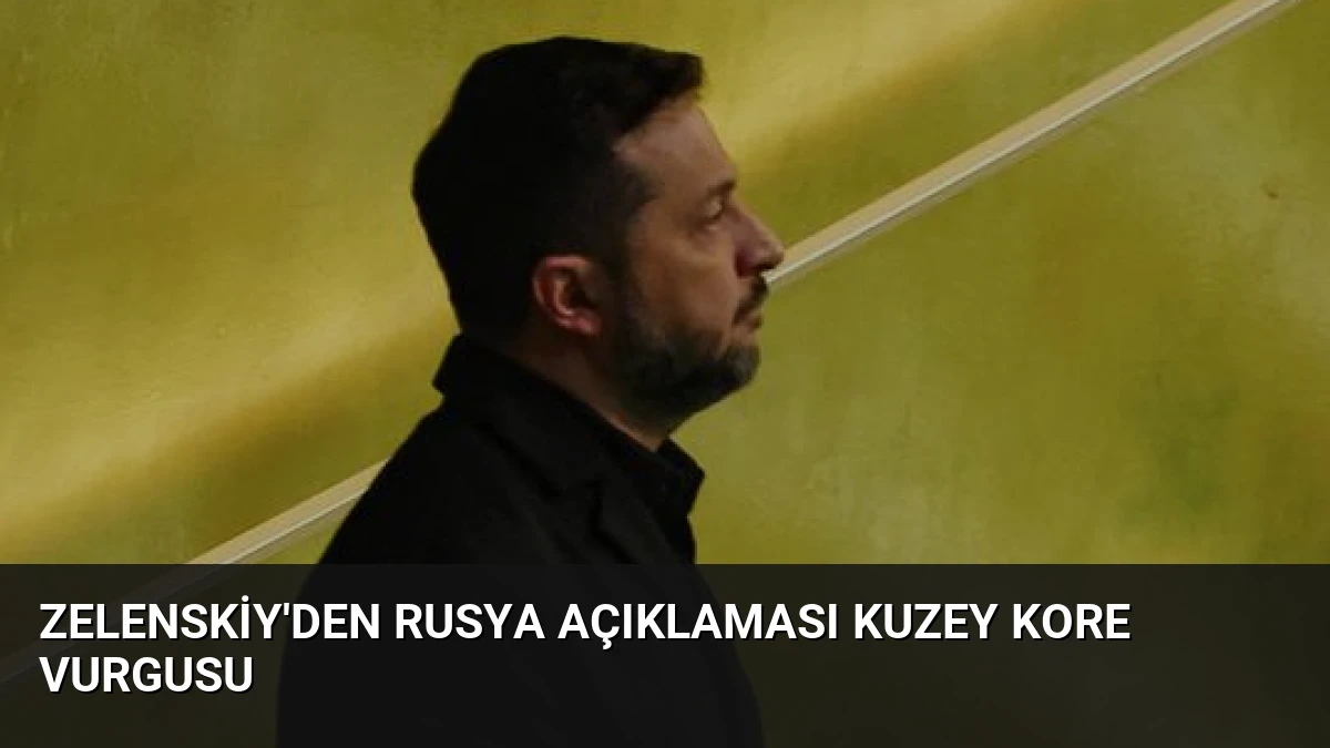 Zelenskiy’den Rusya Açıklaması Kuzey Kore Vurgusu