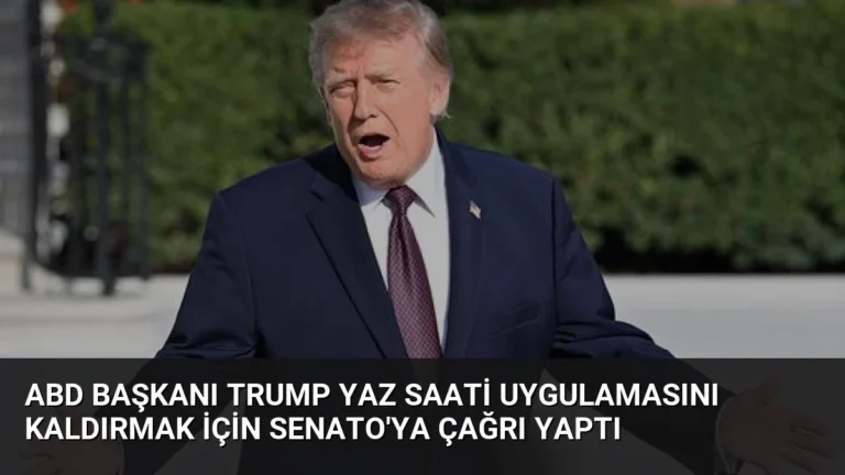 ABD Başkanı Trump Yaz Saati Uygulamasını Kaldırmak İçin Senato’ya Çağrı Yaptı