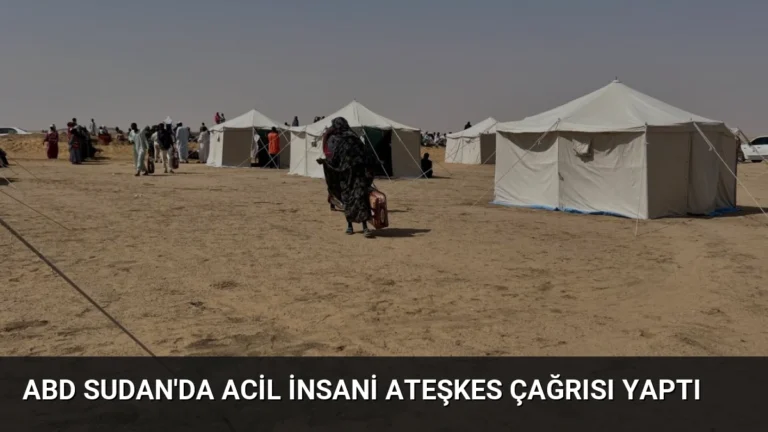 ABD Sudan’da Acil İnsani Ateşkes Çağrısı Yaptı