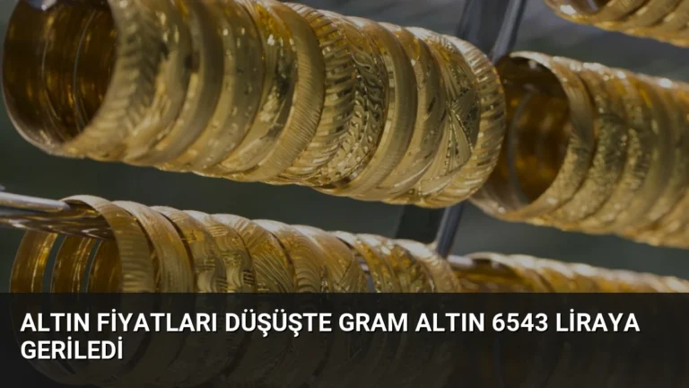 Altın Fiyatları Düşüşte Gram Altın 6543 Liraya Geriledi