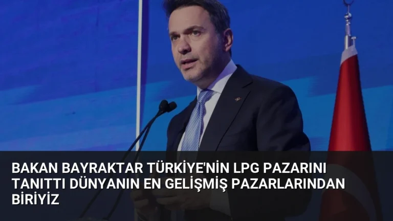 Bakan Bayraktar Türkiye’nin LPG Pazarını Tanıttı Dünyanın En Gelişmiş Pazarlarından Biriyiz