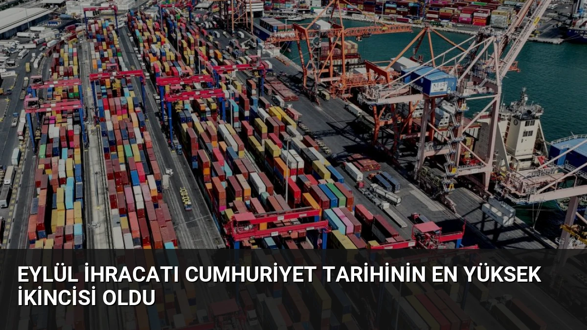 Eylül İhracatı Cumhuriyet Tarihinin En Yüksek İkincisi Oldu