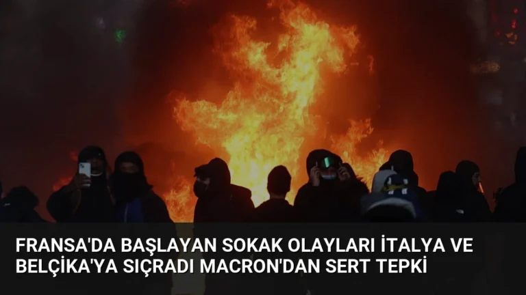 Fransa’da Başlayan Sokak Olayları İtalya ve Belçika’ya Sıçradı Macron’dan Sert Tepki
