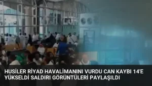 Husiler Riyad Havalimanını Vurdu Can Kaybı 14’e Yükseldi Saldırı Görüntüleri Paylaşıldı