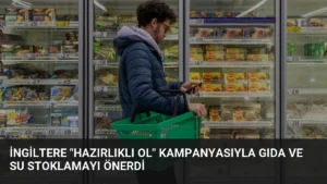İngiltere “Hazırlıklı Ol” Kampanyasıyla Gıda ve Su Stoklamayı Önerdi