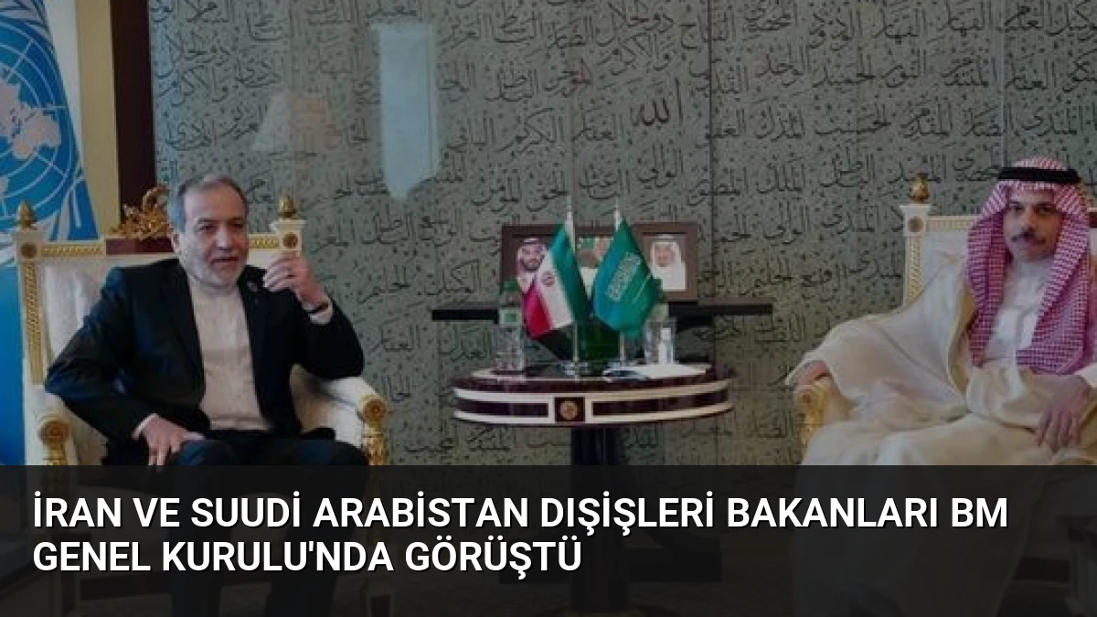İran ve Suudi Arabistan Dışişleri Bakanları BM Genel Kurulu’nda Görüştü