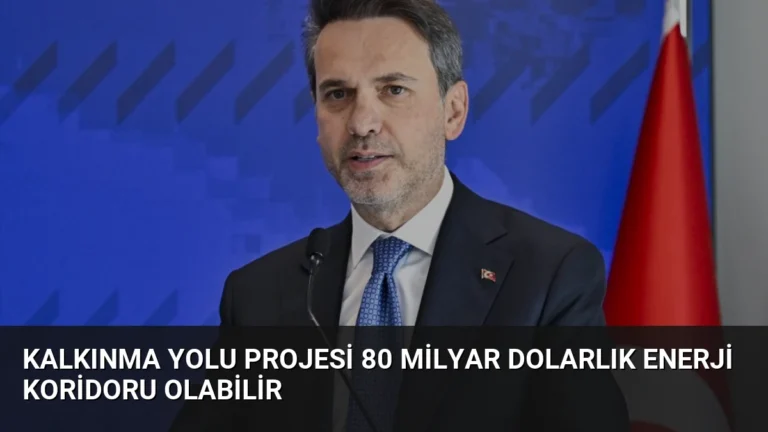Kalkınma Yolu Projesi 80 Milyar Dolarlık Enerji Koridoru Olabilir
