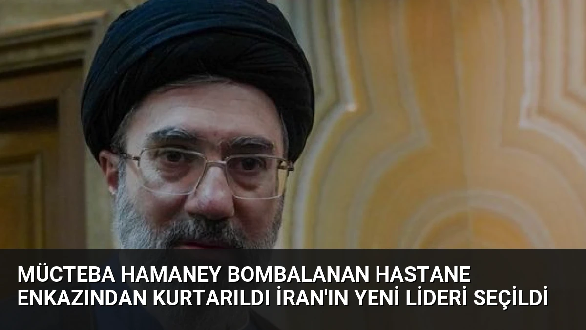 Mücteba Hamaney Bombalanan Hastane Enkazından Kurtarıldı İran’ın Yeni Lideri Seçildi