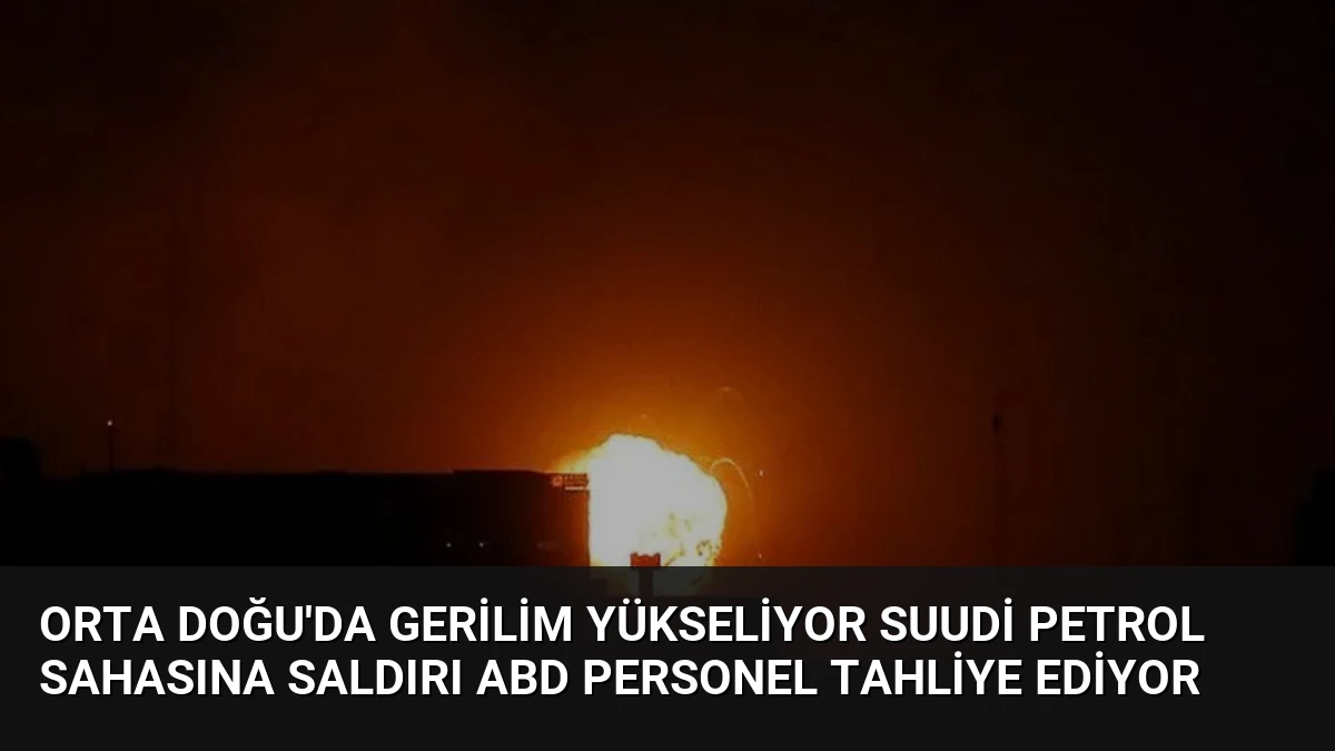 Orta Doğu’da Gerilim Yükseliyor Suudi Petrol Sahasına Saldırı ABD Personel Tahliye Ediyor