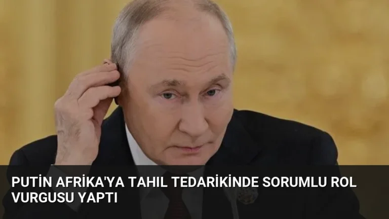 Putin Afrika’ya Tahıl Tedarikinde Sorumlu Rol Vurgusu Yaptı