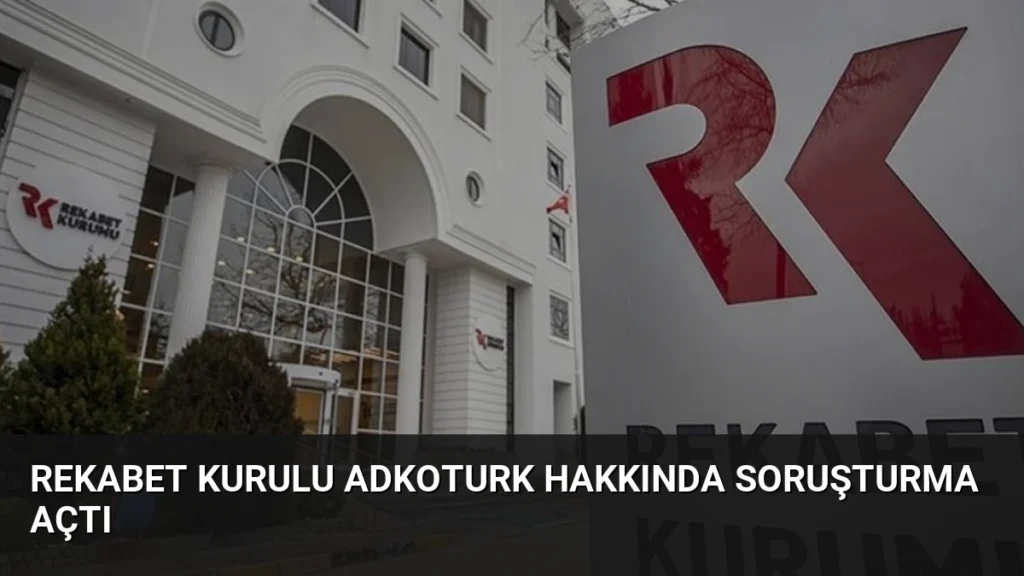 Rekabet Kurulu Adkoturk Hakkında Soruşturma Açtı