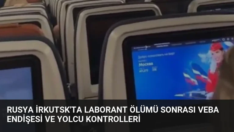 Rusya İrkutsk’ta Laborant Ölümü Sonrası Veba Endişesi ve Yolcu Kontrolleri