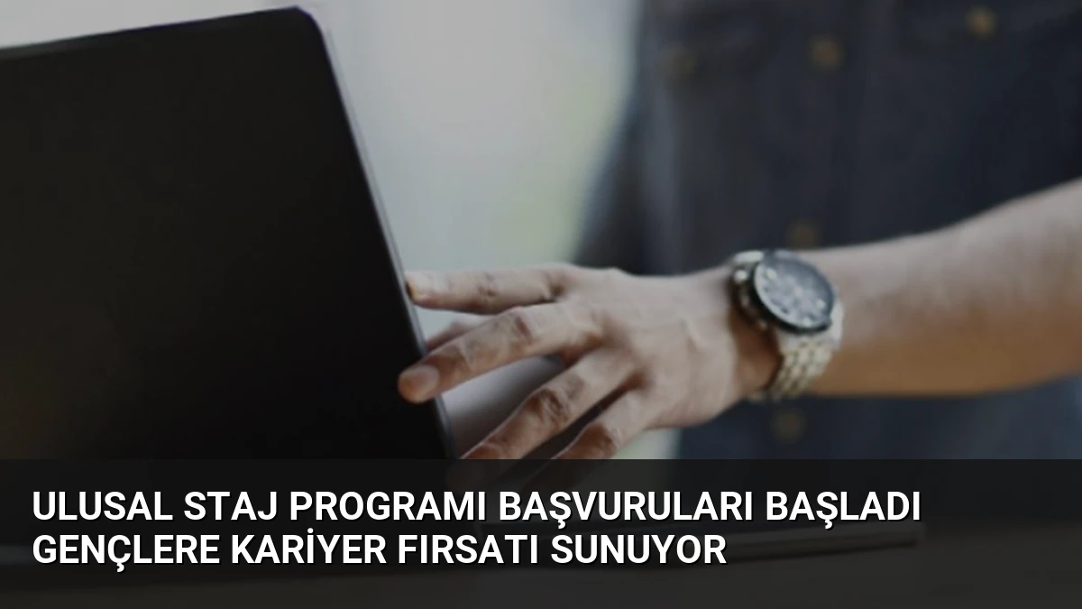 Ulusal Staj Programı Başvuruları Başladı Gençlere Kariyer Fırsatı Sunuyor